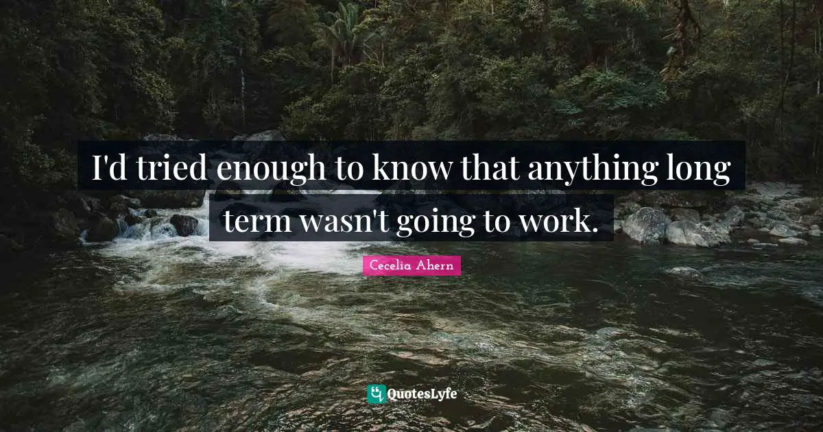 I'd tried enough to know that anything long term wasn't going to work.