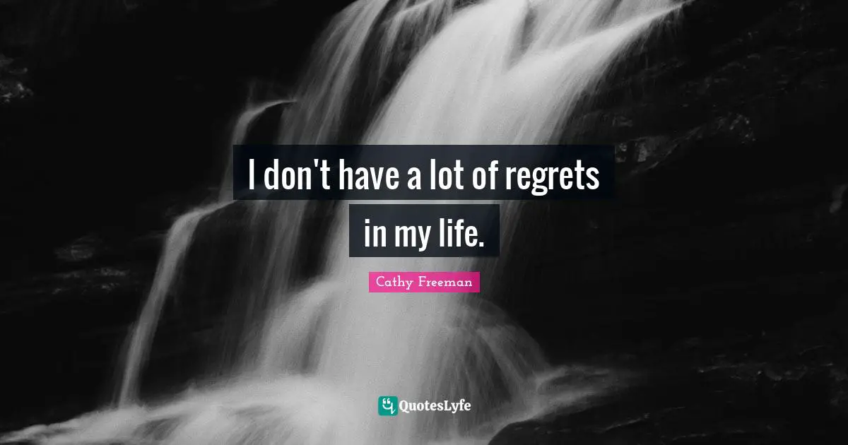 Cathy Freeman Quotes: "I don't have a lot of regrets in my life."