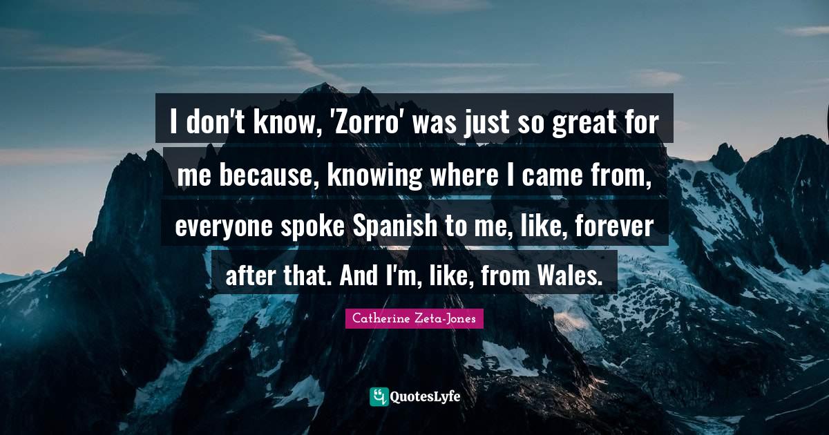 I don't know, 'Zorro' was just so great for me because, knowing where