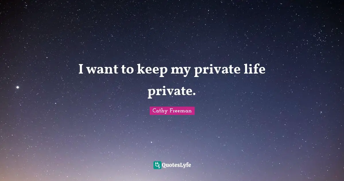 Cathy Freeman Quotes: "I want to keep my private life private."