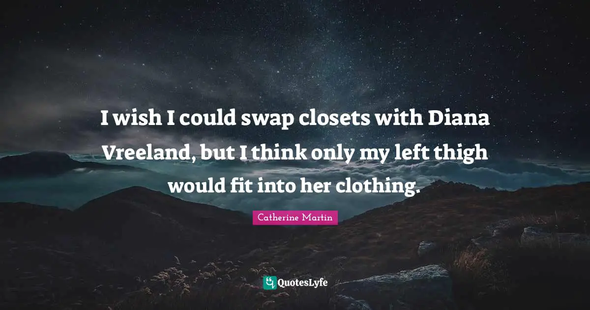 I wish I could swap closets with Diana Vreeland, but I think only my left thigh would fit into her clothing.