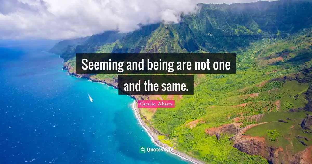 Seeming and being are not one and the same.