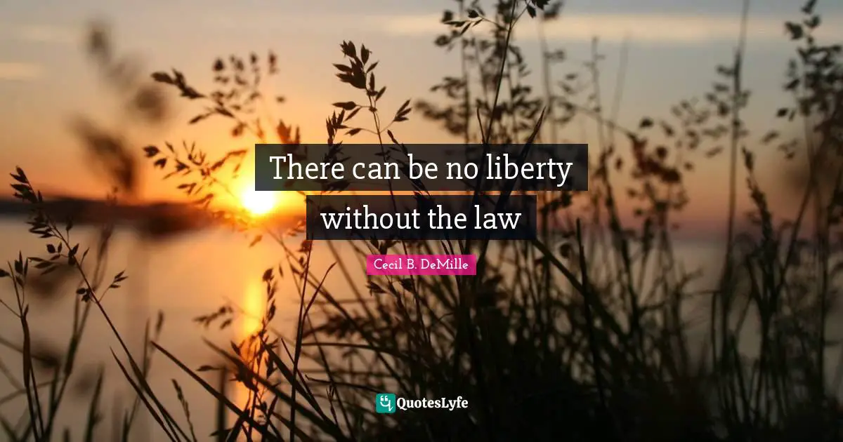 There can be no liberty without the law