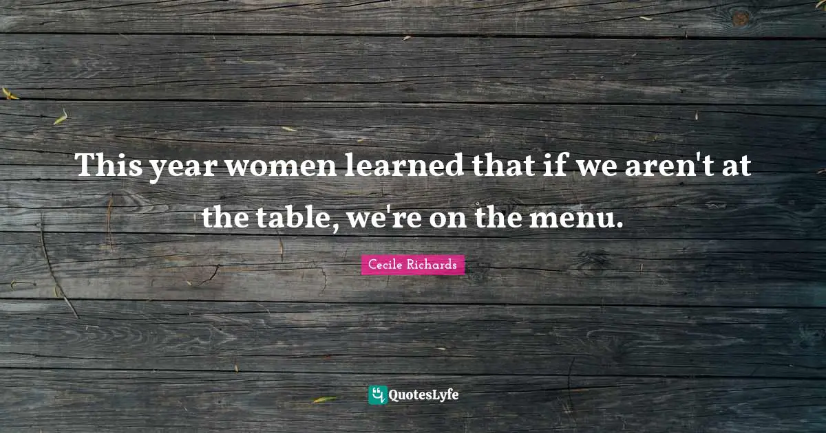 Badass Quotes: "This year women learned that if we aren't at the table, we're on the menu."