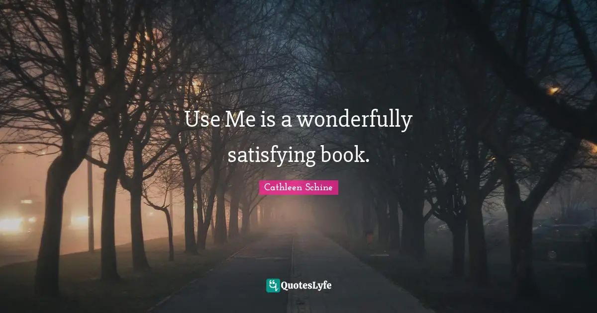 Using Me Quotes: "Use Me is a wonderfully satisfying book."