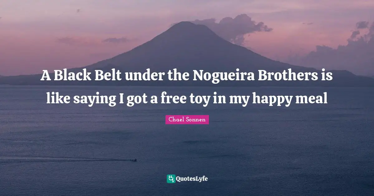 A Black Belt under the Nogueira Brothers is like saying I got a free toy in my happy meal