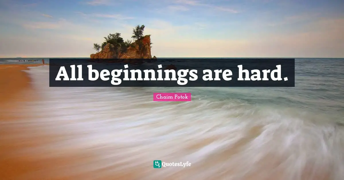 All beginnings are hard.