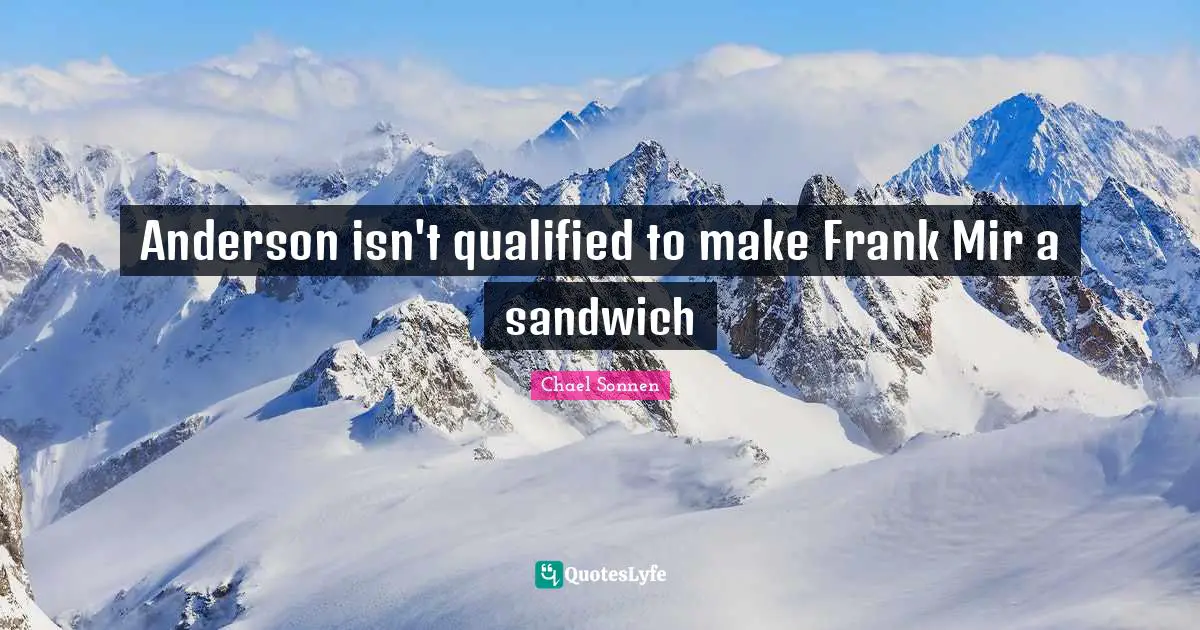 Anderson isn't qualified to make Frank Mir a sandwich