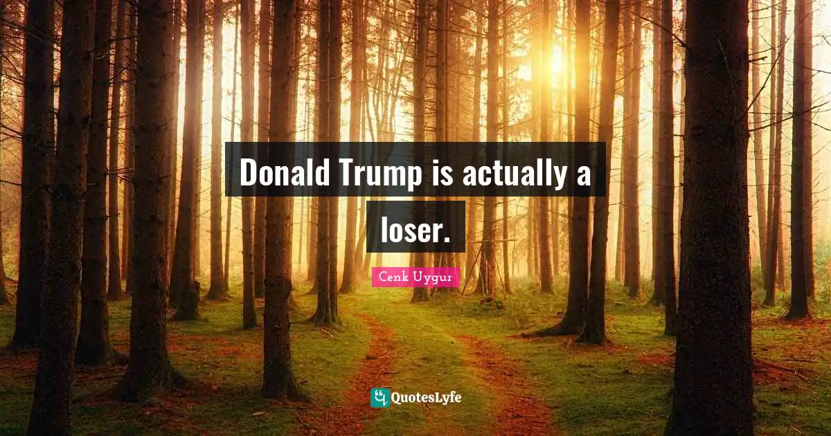 Donald Trump is actually a loser.