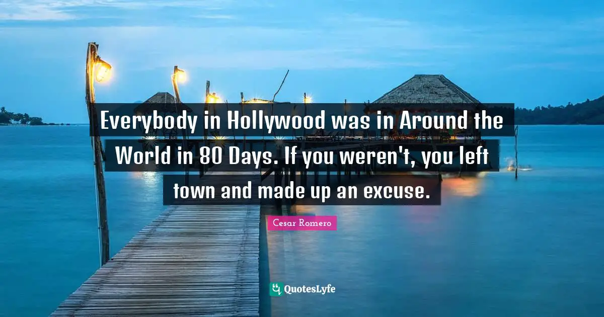 Everybody in Hollywood was in Around the World in 80 Days. If you weren't, you left town and made up an excuse.
