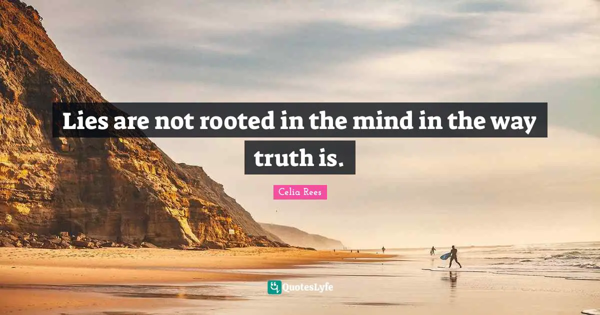 Lies are not rooted in the mind in the way truth is.