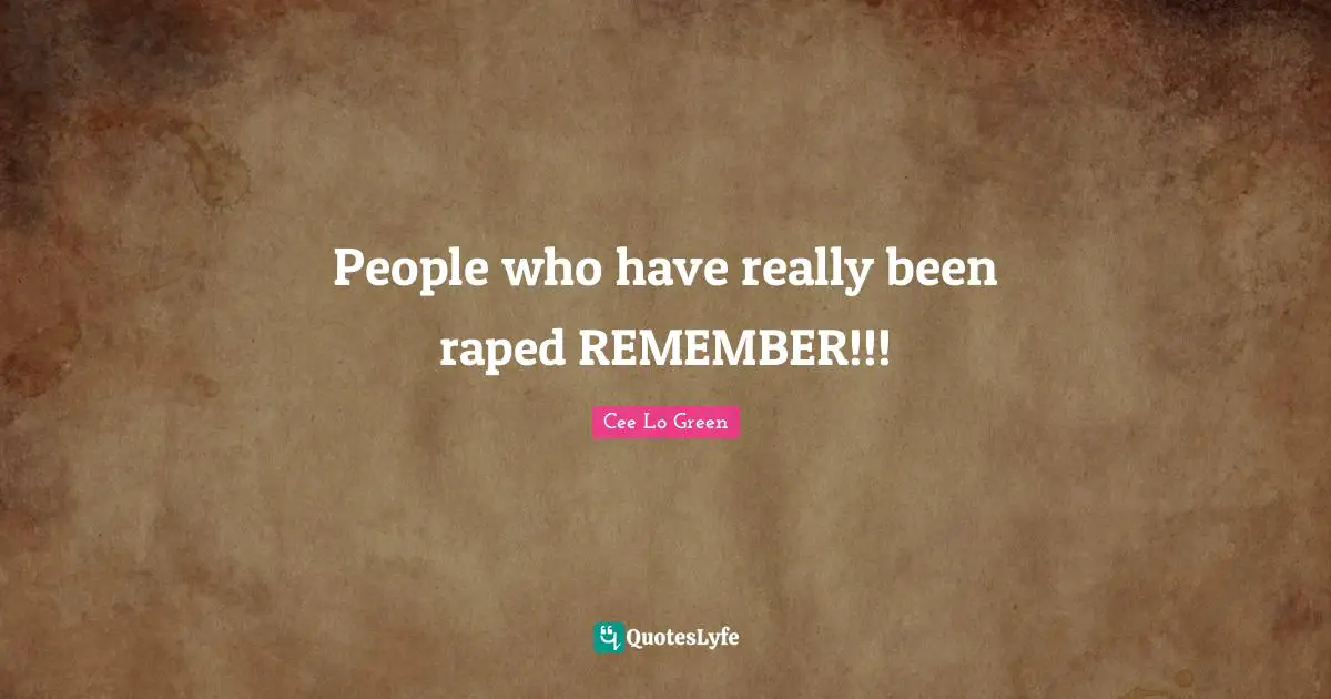People who have really been raped REMEMBER!!!