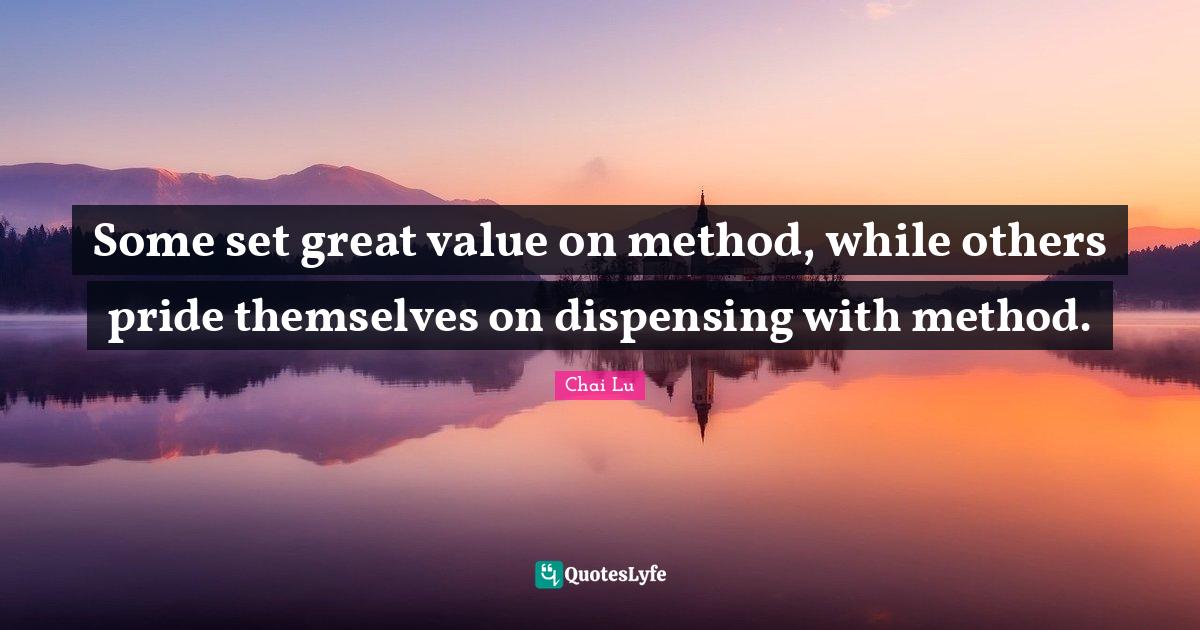 Some set great value on method, while others pride themselves on dispe