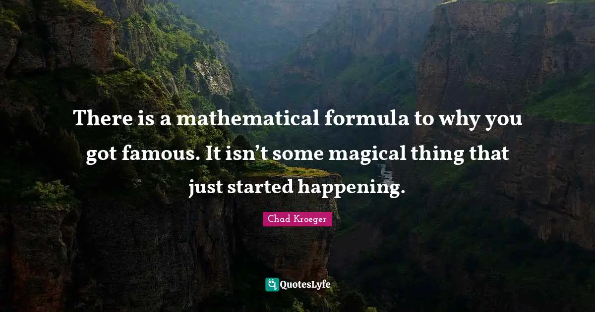 There is a mathematical formula to why you got famous. It isn’t some magical thing that just started happening.