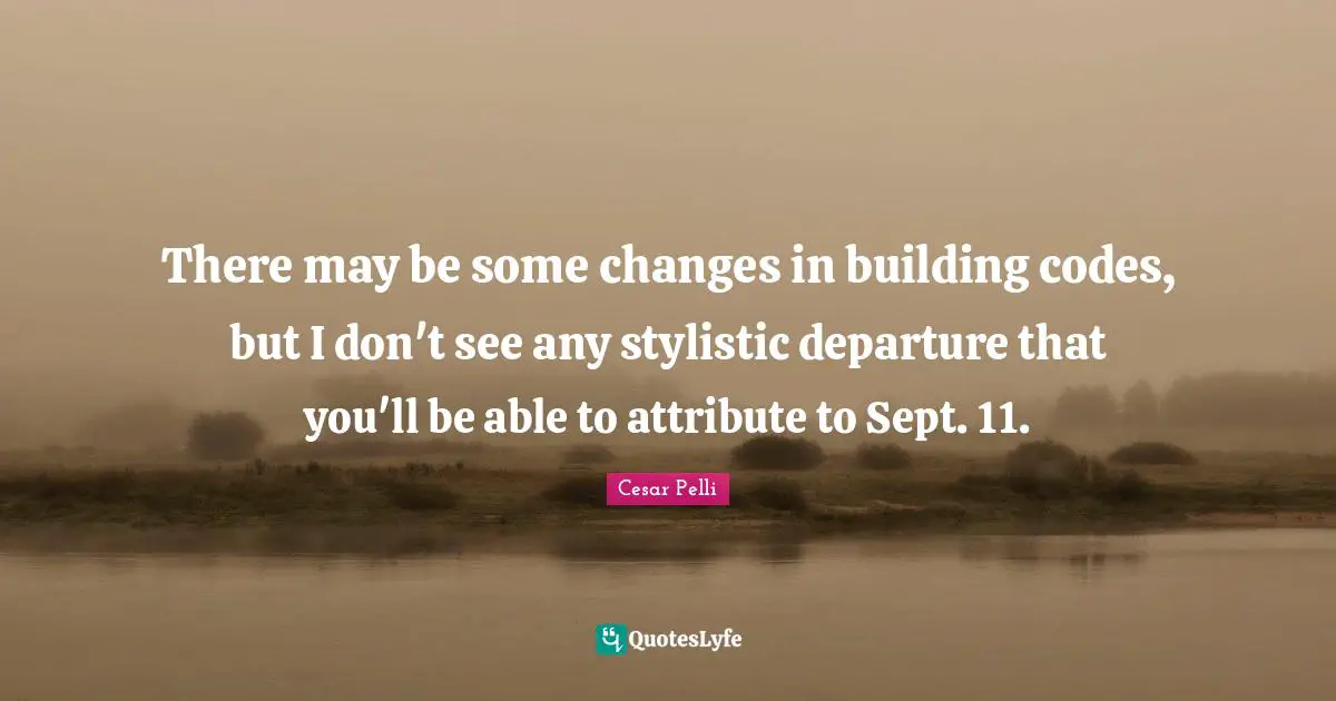 There may be some changes in building codes, but I don't see any stylistic departure that you'll be able to attribute to Sept. 11.