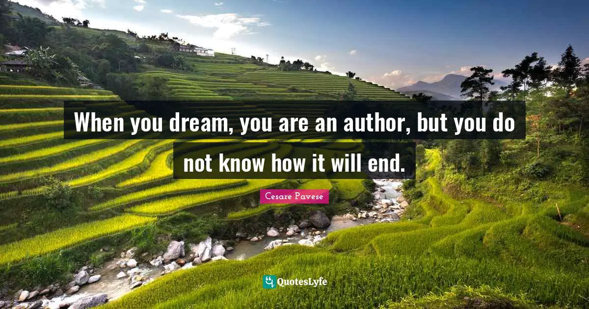 When you dream, you are an author, but you do not know how it will end.