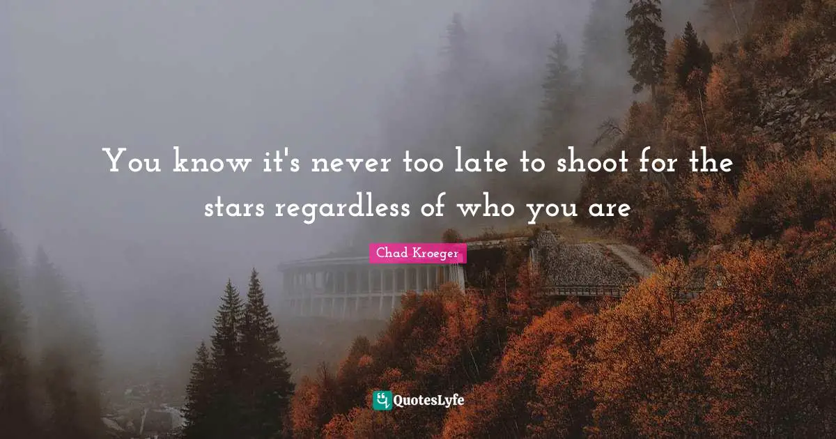 You know it's never too late to shoot for the stars regardless of who you are