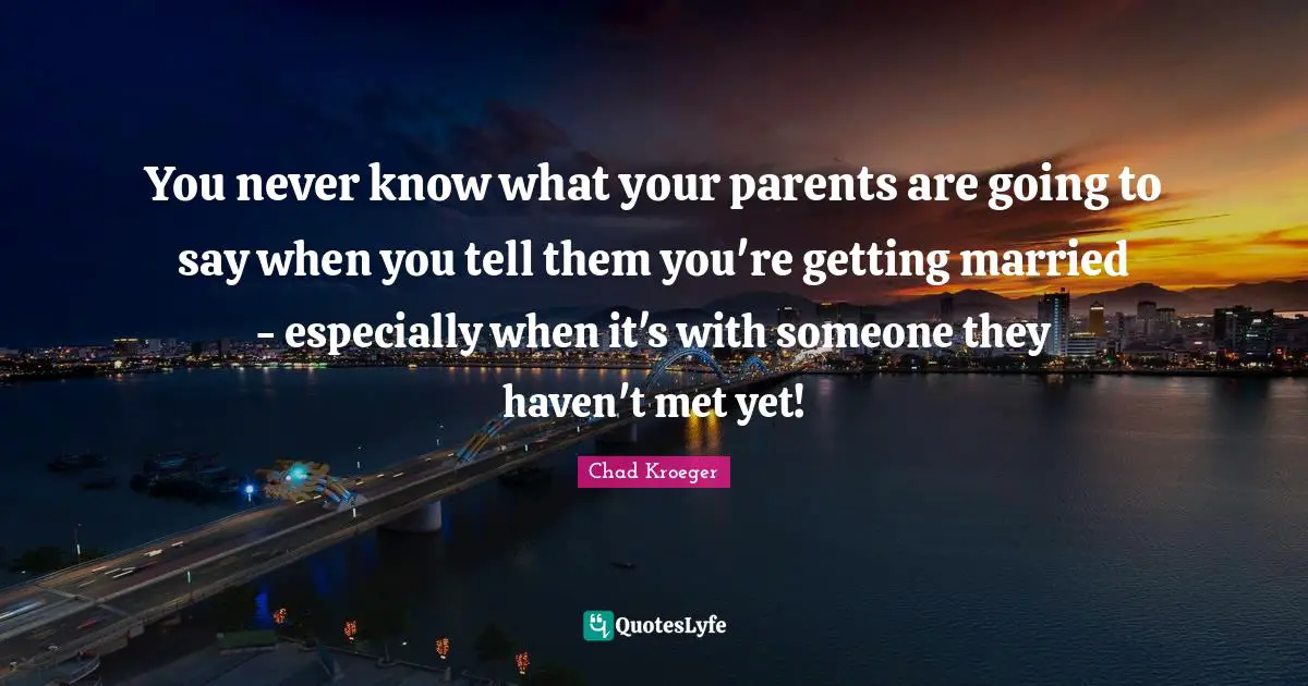 You never know what your parents are going to say when you tell them you're getting married - especially when it's with someone they haven't met yet!