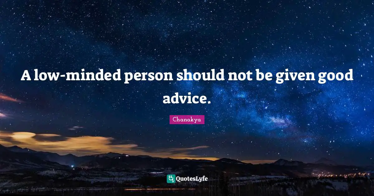 A low-minded person should not be given good advice.