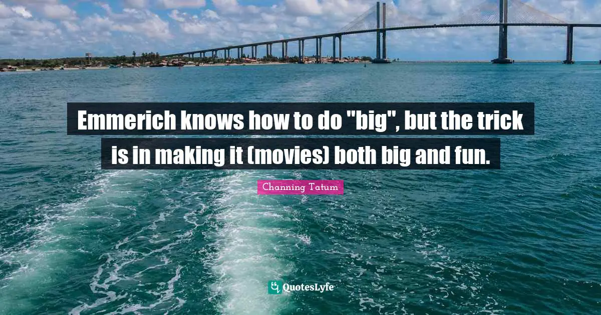 Emmerich knows how to do "big", but the trick is in making it (movies) both big and fun.