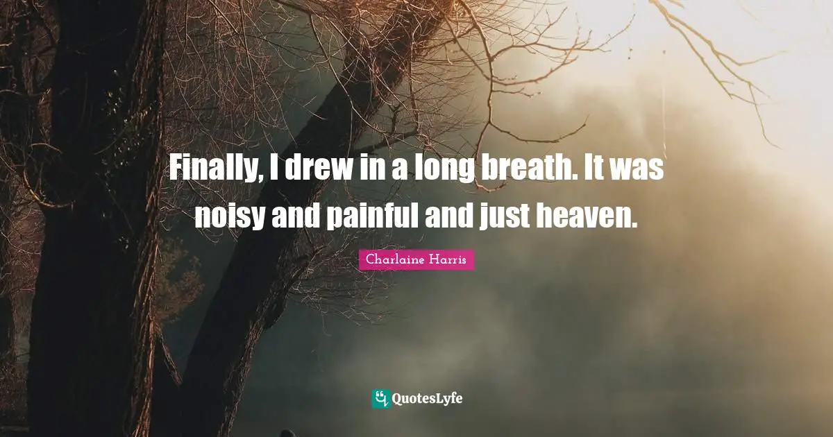 Finally, I drew in a long breath. It was noisy and painful and just heaven.