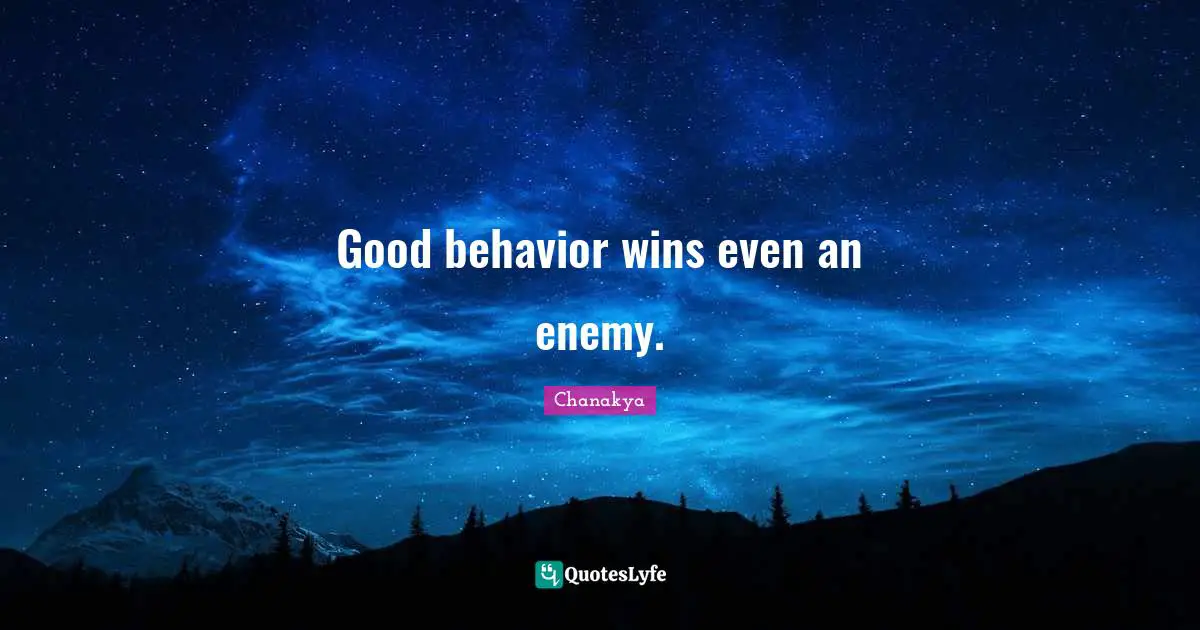 Good behavior wins even an enemy.