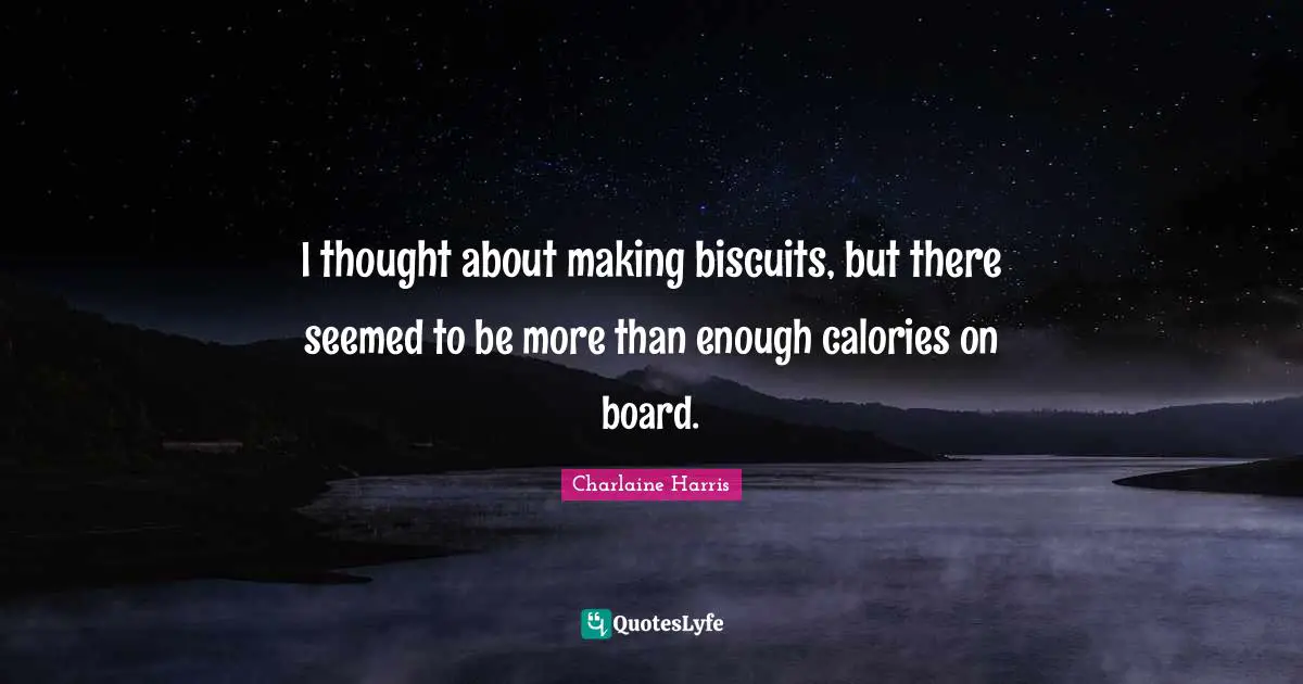 I thought about making biscuits, but there seemed to be more than enough calories on board.
