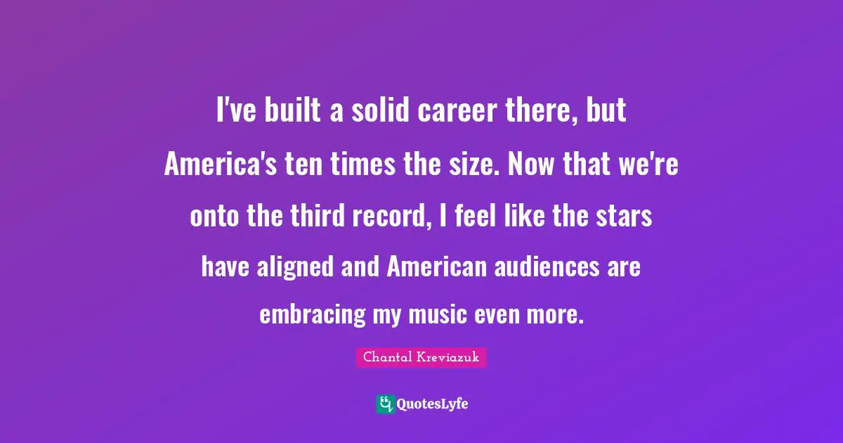 I've built a solid career there, but America's ten times the size. Now that we're onto the third record, I feel like the stars have aligned and American audiences are embracing my music even more.