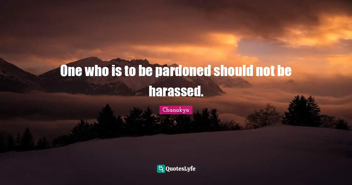 One who is to be pardoned should not be harassed.