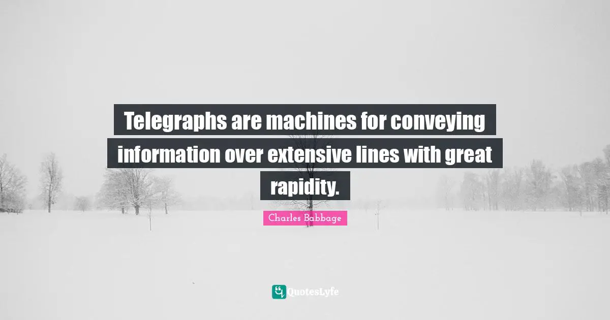 Telegraphs are machines for conveying information over extensive lines with great rapidity.