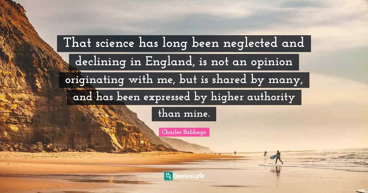That science has long been neglected and declining in England, is not an opinion originating with me, but is shared by many, and has been expressed by higher authority than mine.