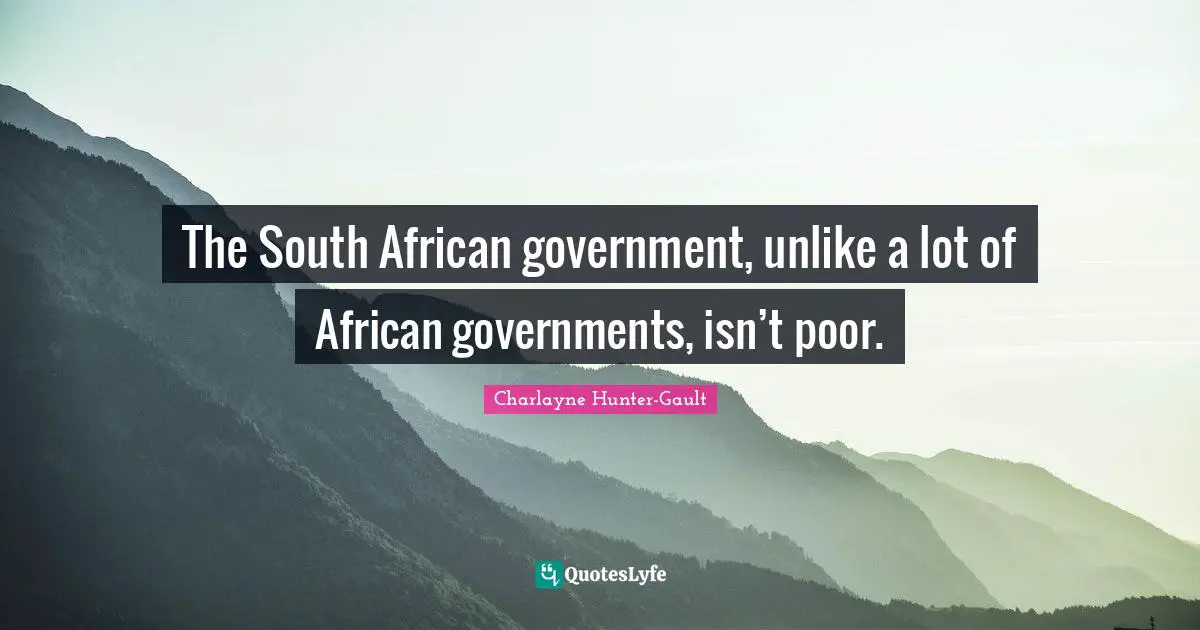 The South African government, unlike a lot of African governments, isn’t poor.