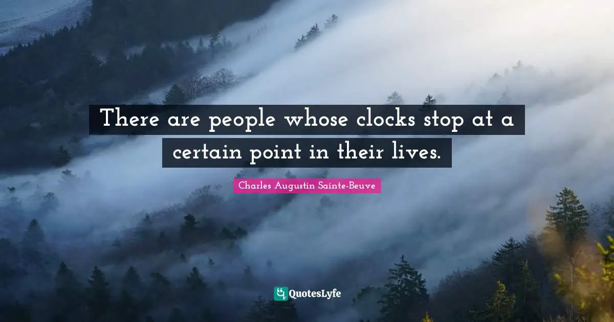 There are people whose clocks stop at a certain point in their lives.