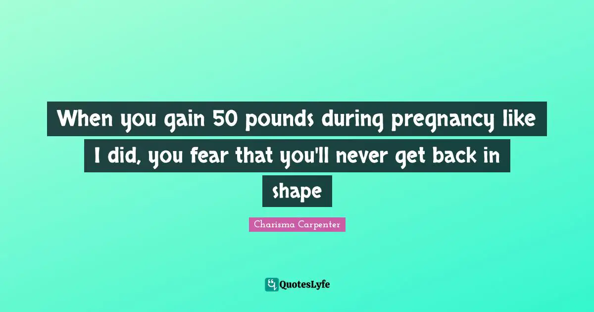 When you gain 50 pounds during pregnancy like I did, you fear that you'll never get back in shape