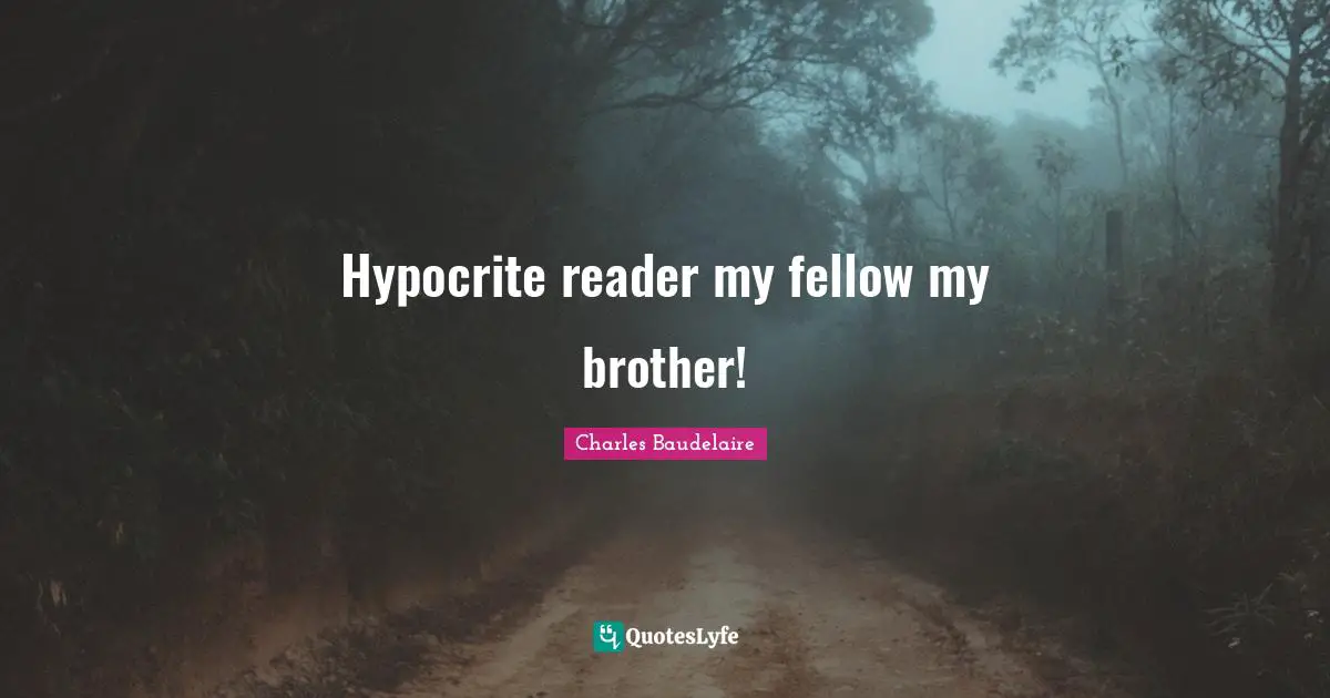 Hypocrite reader my fellow my brother!