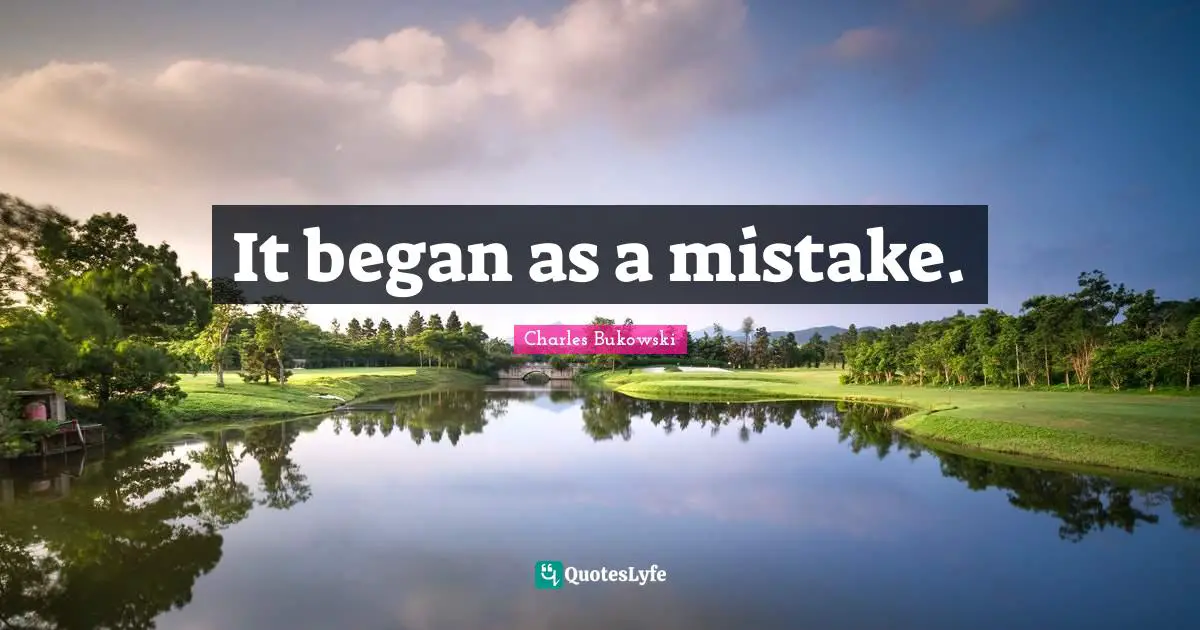 It began as a mistake.