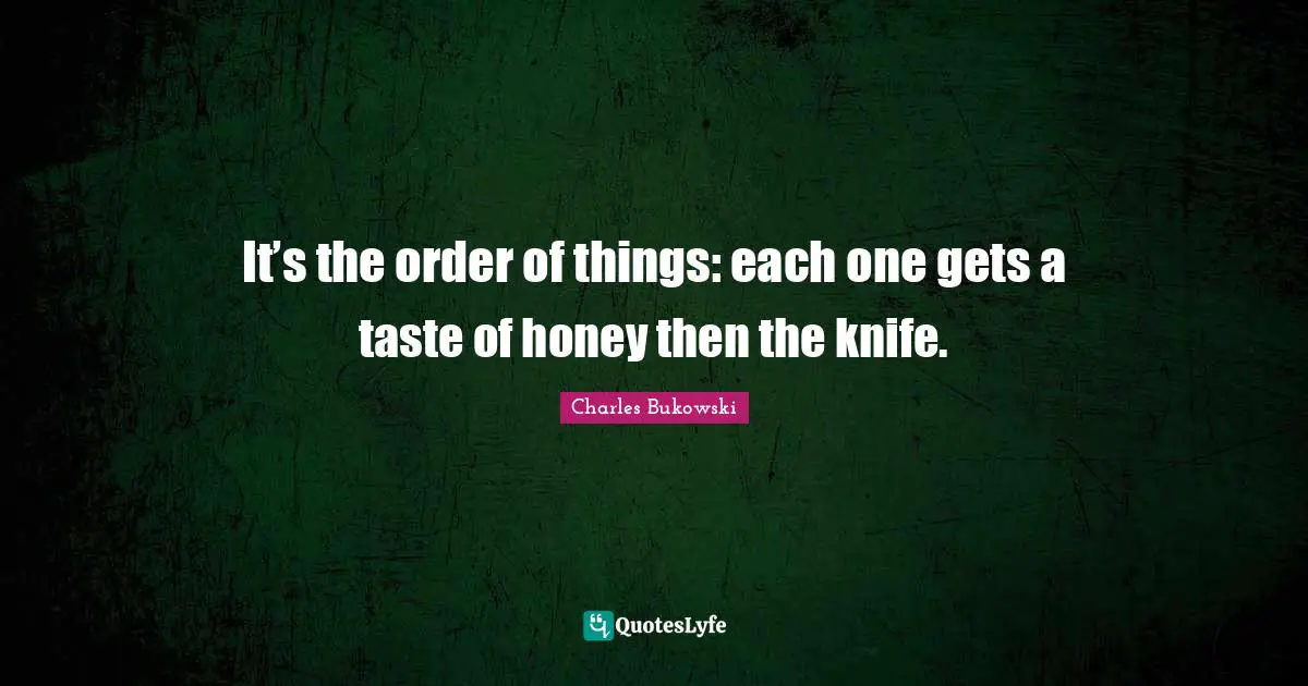 It’s the order of things: each one gets a taste of honey then the knife.