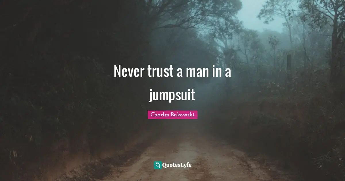 Never trust a man in a jumpsuit