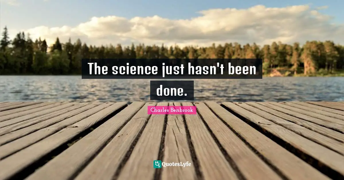 The science just hasn't been done.