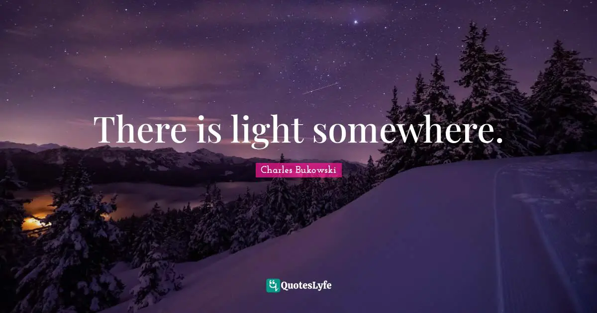 There is light somewhere.