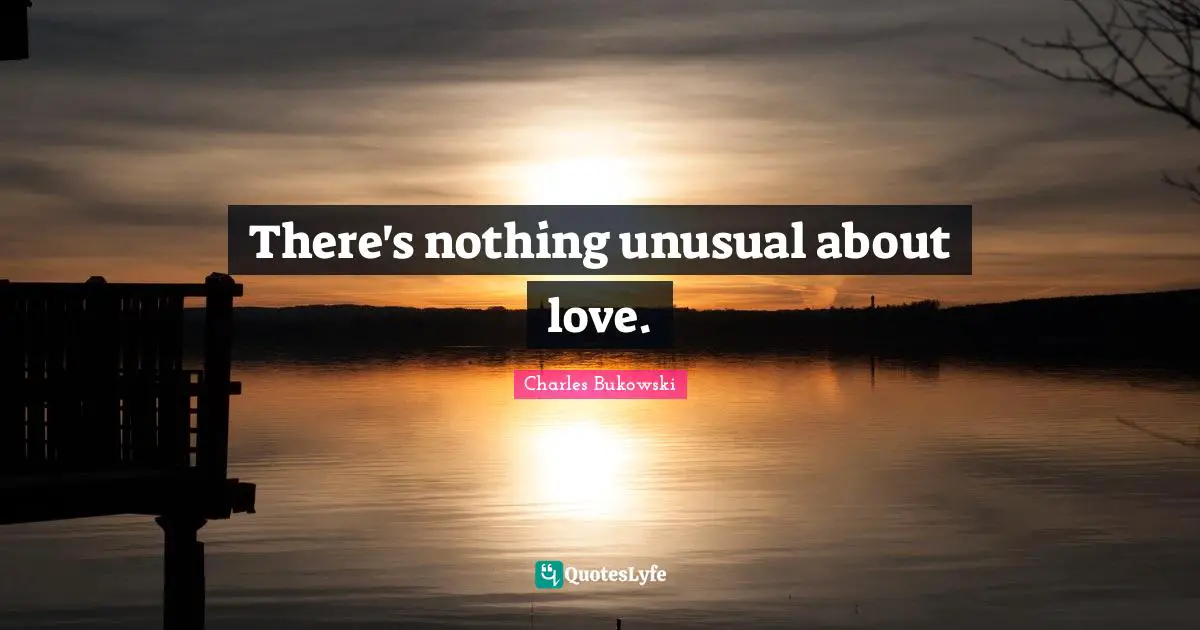There's nothing unusual about love.