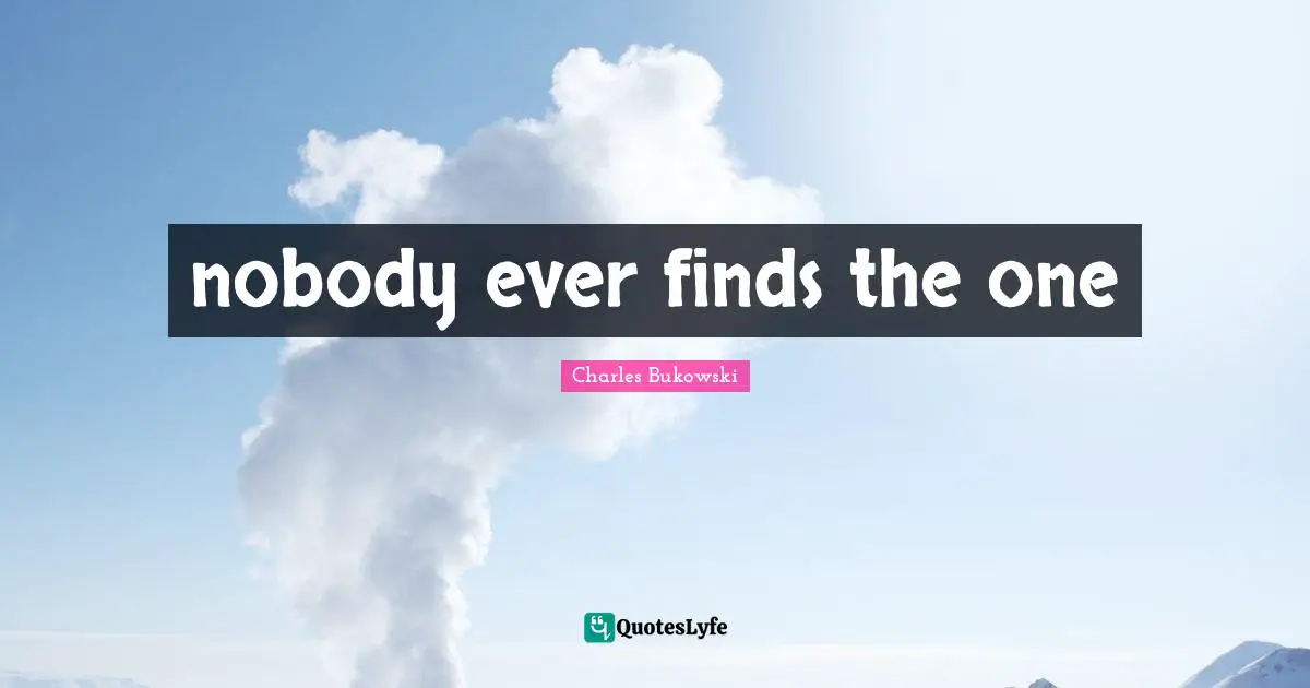 nobody ever finds the one