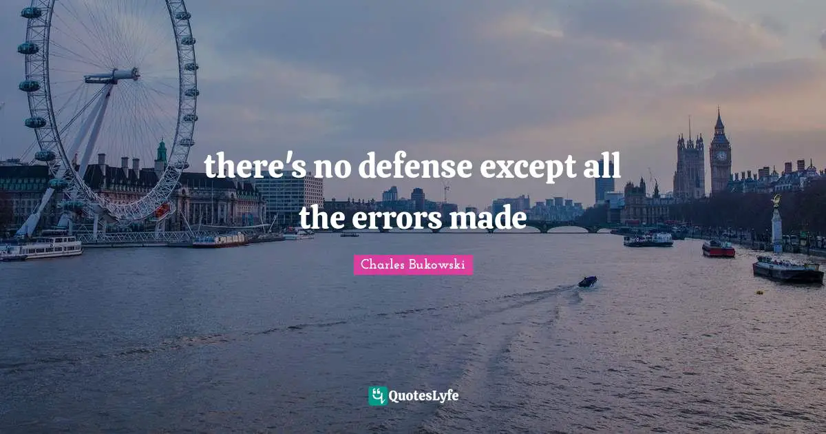 there's no defense except all the errors made