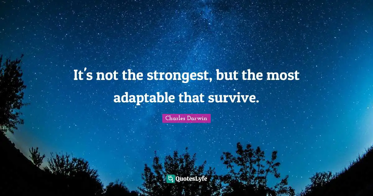 Charles Darwin Quotes: "It's not the strongest, but the most adaptable that survive."