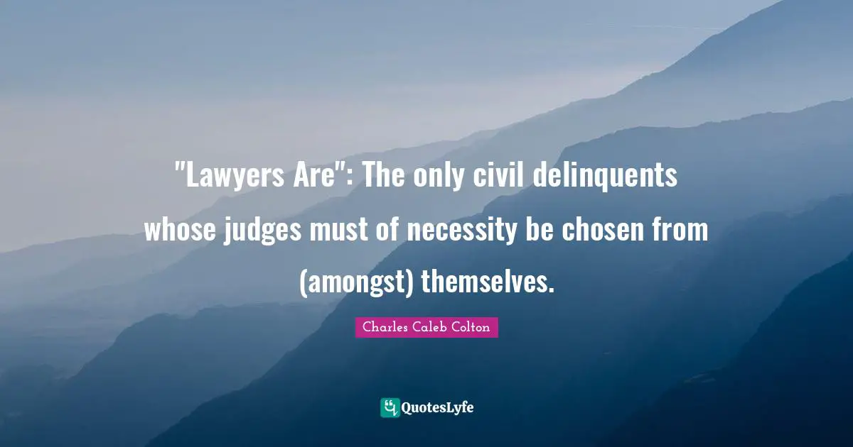 "Lawyers Are": The only civil delinquents whose judges must of necessity be chosen from (amongst) themselves.