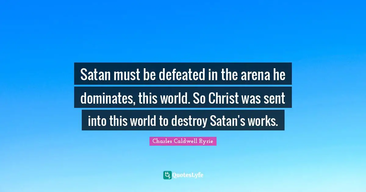 Satan must be defeated in the arena he dominates, this world. So Christ was sent into this world to destroy Satan's works.
