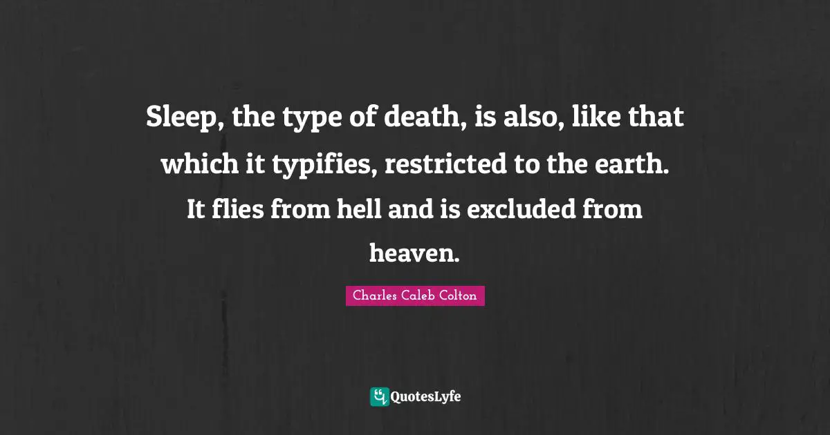 Sleep, the type of death, is also, like that which it typifies, restricted to the earth. It flies from hell and is excluded from heaven.
