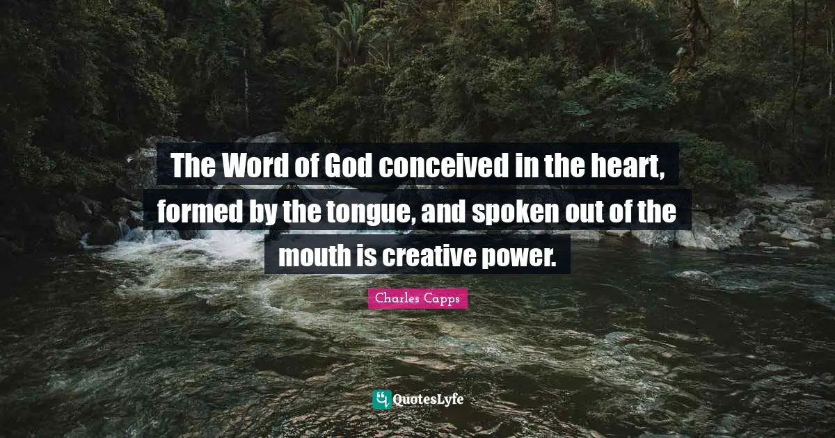 Mouths Quotes: "The Word of God conceived in the heart, formed by the tongue, and spoken out of the mouth is creative power."