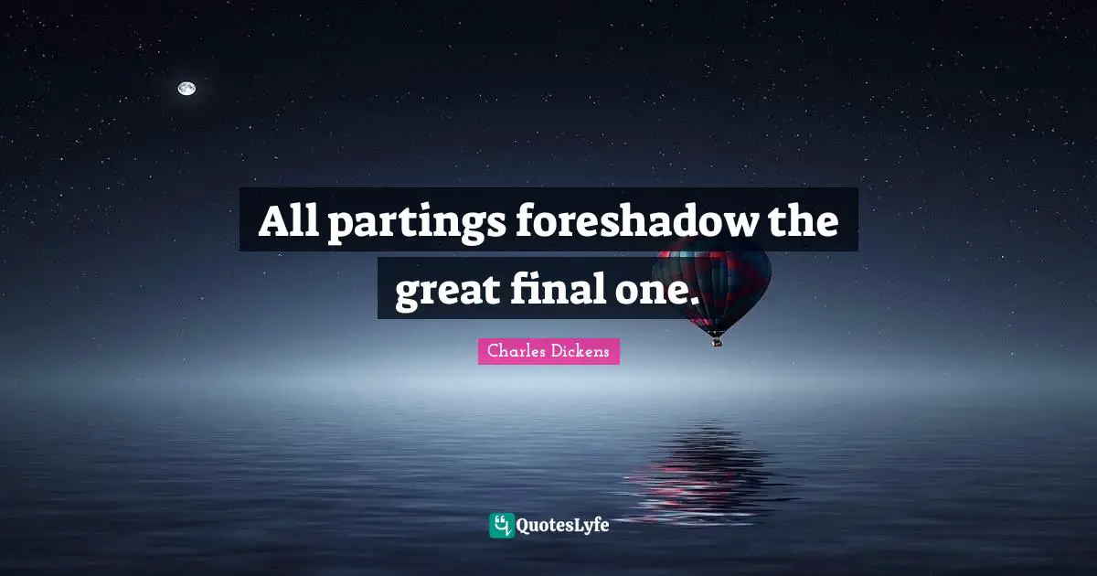 All partings foreshadow the great final one.