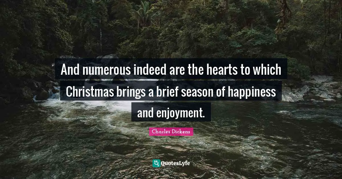 And numerous indeed are the hearts to which Christmas brings a brief season of happiness and enjoyment.
